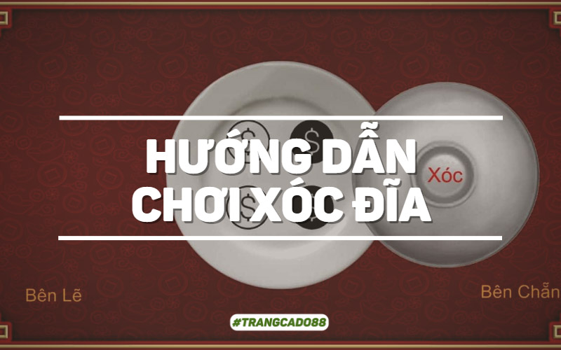 Hướng dẫn cách chơi xóc đĩa chi tiết nhất